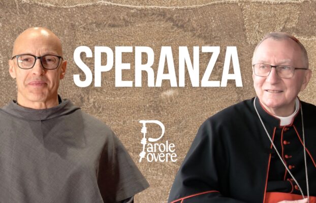 In Parole Povere: Card. Pietro Parolin, Francesco è un messaggio di speranza
